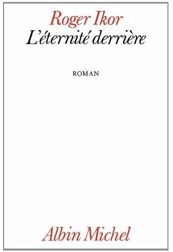 L'éternité derrière - Roger Ikor - Livre