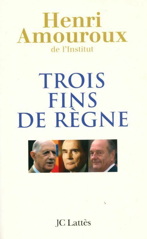 Trois fins de règne - Henri Amouroux - Livre