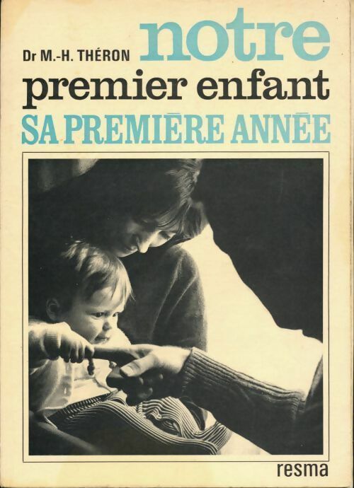 Notre premier enfant. Sa première année - M.-H. Théron - Livre