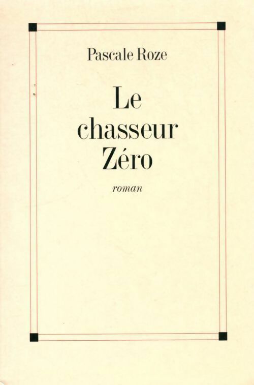 Le chasseur zéro - Pascale Roze - Livre