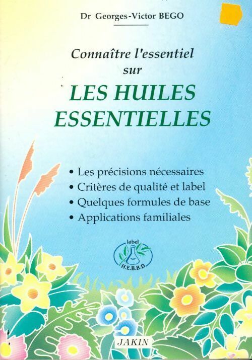 Connaître l'essentiel sur les huiles essentielles - Georges-Victor Bego - Livre