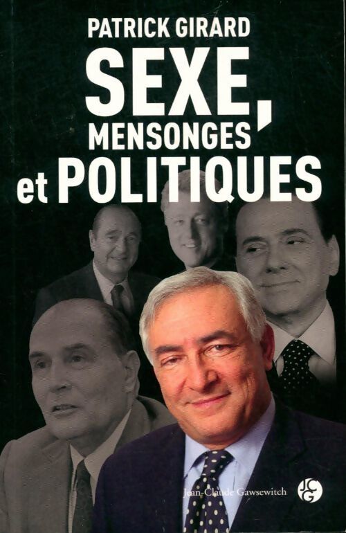 Sexe, mensonges et politiques - Patrick Girard - Livre