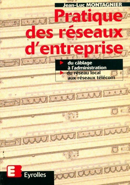 Pratique des réseaux d'entreprise - Jean-Luc Montagnier - Livre