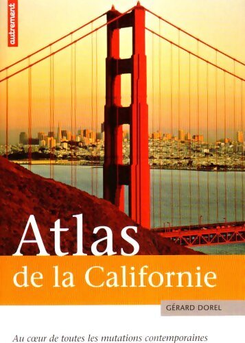 Atlas de la Californie : Au coeur de toutes les mutations contemporaines - Gérard Dorel - Livre
