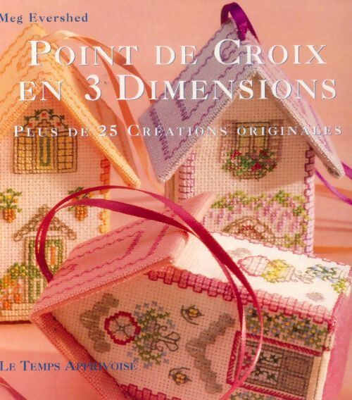 Point de croix en 3 dimensions. Plus de 25 créations originales - Meg Evershed - Livre