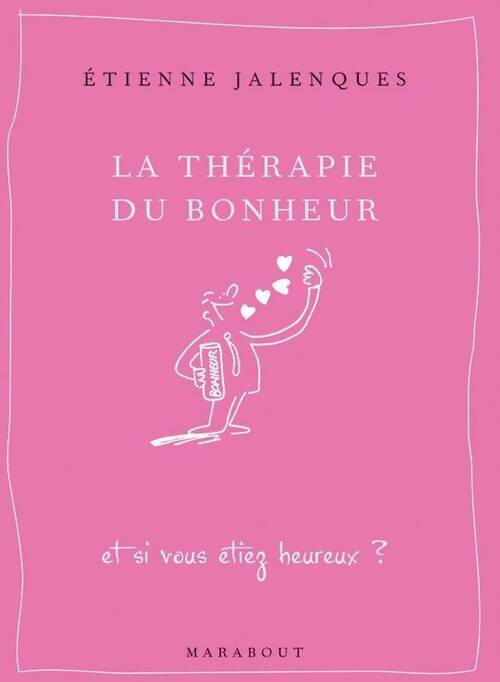 La thérapie du bonheur - Etienne Jalenques - Livre