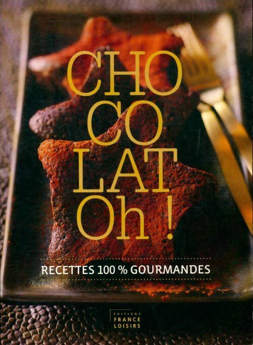 Chocolat oh ! - recettes 100% gourmandes - Marie Diebler - Livre
