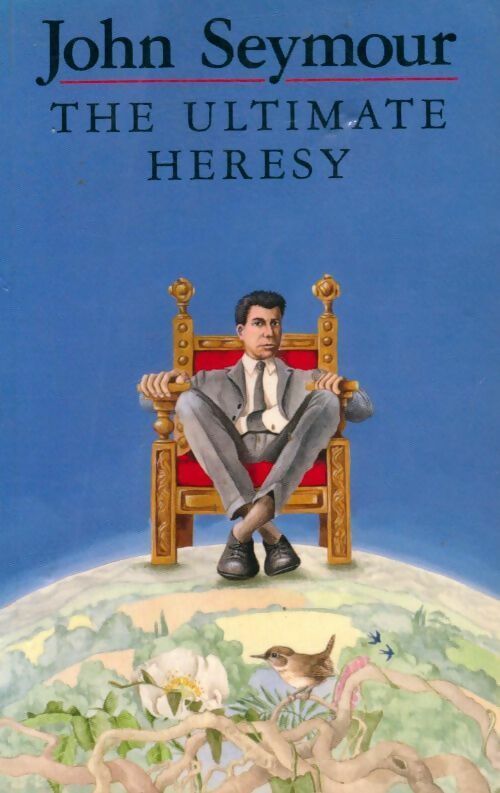 The ultimate heresy - John Seymour - Livre