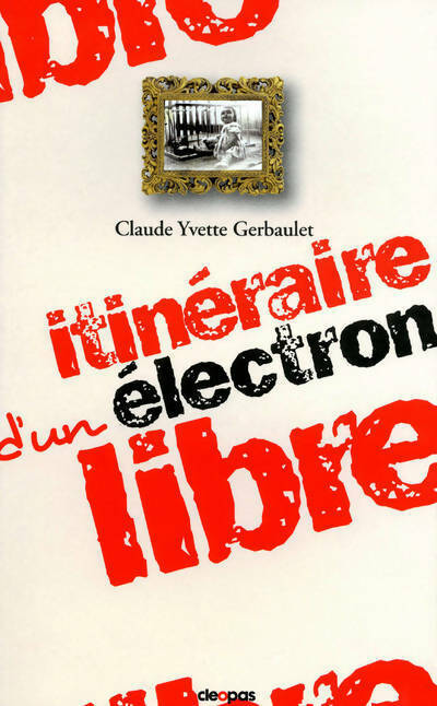 Itinéraire d'un électron libre - Claude Yvette Gerbaulet - Livre