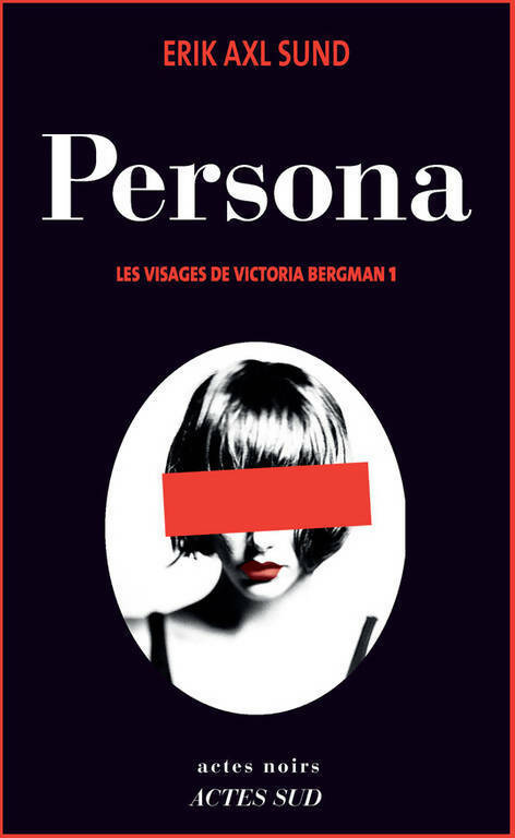 Les visages de Victoria Bergman Tome I : Persona - Erik Axl Sund - Livre