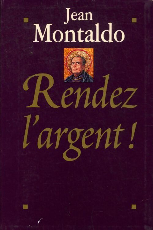 Rendez l'argent ! - Jean Montaldo - Livre