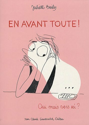 En avant toute ! : Oui mais vers où ? - Juliette Baily - Livre