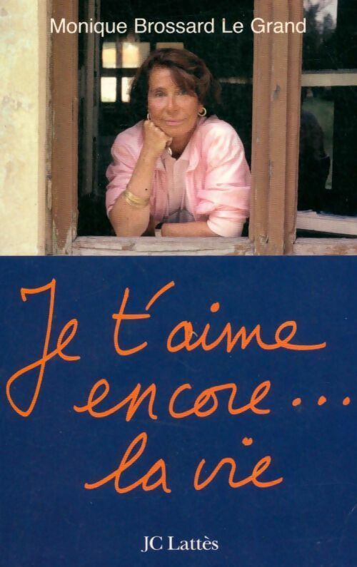 Je t'aime encore... La vie - Monique Brossard-Le Grand - Livre