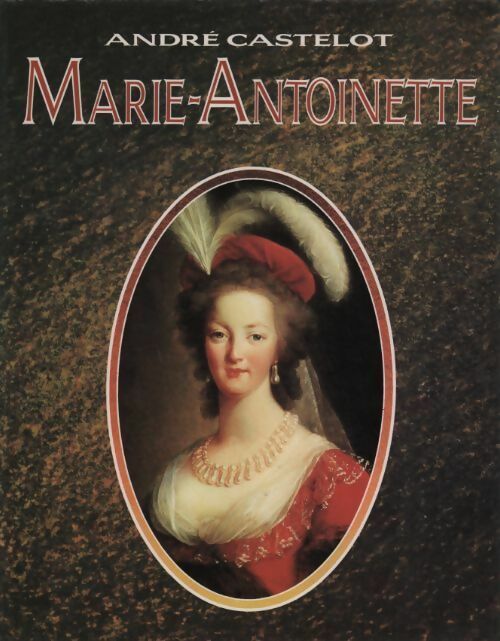 Marie-Antoinette - André Castelot - Livre