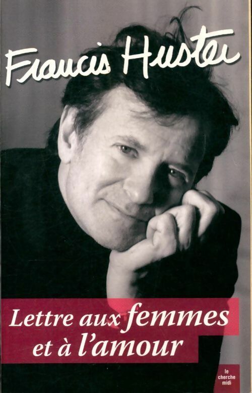 Lettre aux femmes et à l'amour - Francis Huster - Livre