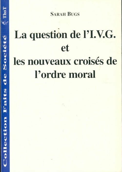 La question de l'IVG et les nouveaux croisés de l'ordre moral - Sarah Bugs - Livre