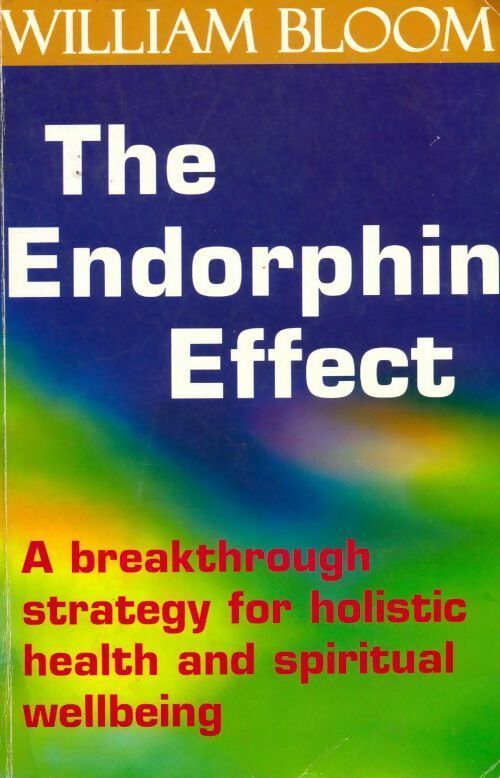 The endorphin effect - William Bloom - Livre