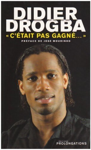 Didier Drogba :c'était pas gagné - Didier Drogba - Livre