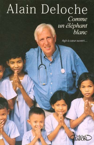 Comme un éléphant blanc - Dr Alain Deloche - Livre