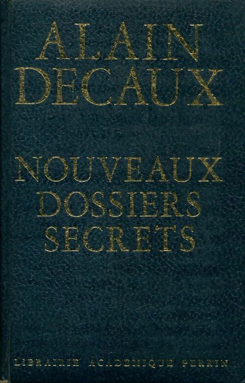 Nouveaux dossiers secrets - Alain Decaux - Livre
