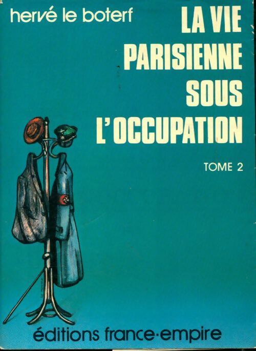 La vie parisienne sous l'occupation Tome II - Hervé Le Boterf - Livre