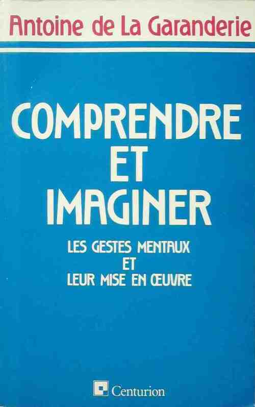 Comprendre et imaginer. Les gestes mentaux et leur mise en oeuvre - Antoine De la Garanderie - Livre