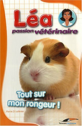 Léa passion vétérinaire : Tout sur mon rongeur ! - Valérie Latimier - Livre