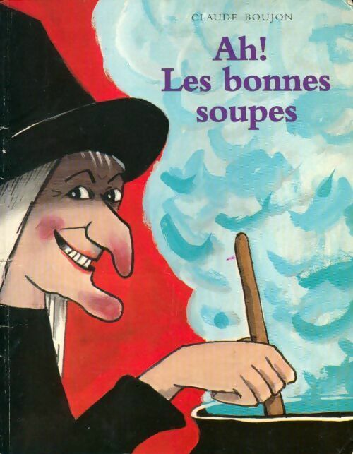Ah ! Les bonnes soupes - Claude Boujon - Livre