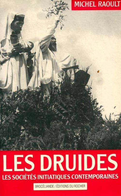 Les druides. Les sociétés initiatiques contemporaines - Michel Raoult - Livre