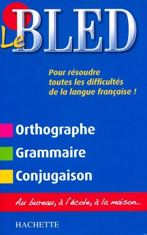 Le Bled. Orthographe / Grammaire / Conjugaison - Collectif - Livre