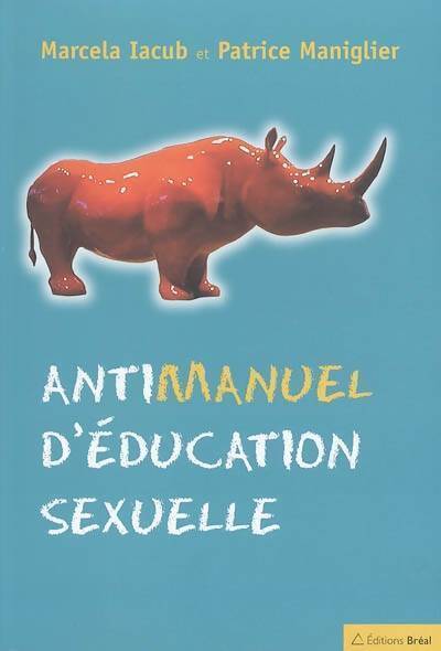 Antimanuel d'éducation sexuelle - Marcela Iacub, Patrice Maniglier - Livre