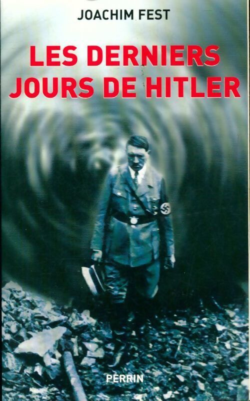 Les derniers jours d'Hitler - Joachim C. Fest - Livre