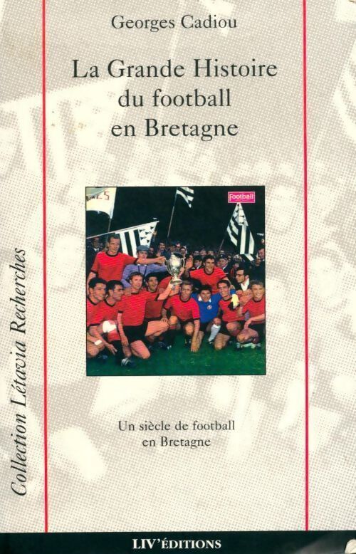 La grande histoire du football en Bretagne - Georges Cadiou - Livre