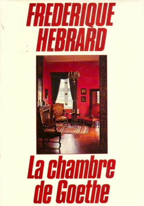 La chambre de Goethe - Frédérique Hébrard - Livre