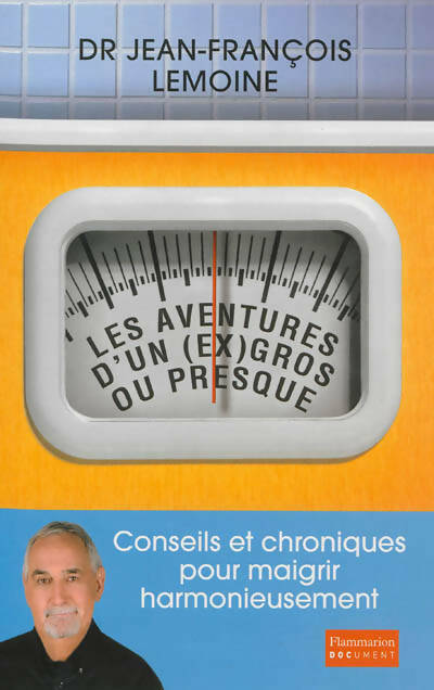 Les aventures d'un (ex) gros... ou presque. Conseils et chroniques pour maigrir harmonieusement - Jean-François Lemoine - Livre