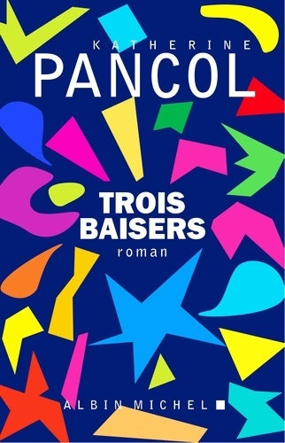 Trois baisers - Katherine Pancol - Livre