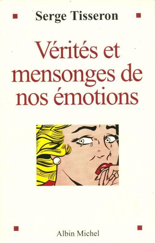 Vérités et mensonges de nos émotions - Serge Tisseron - Livre