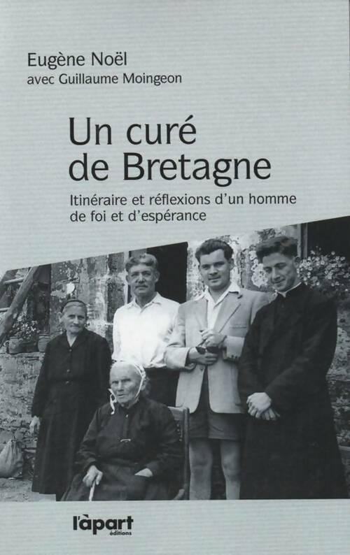 Un curé de Bretagne. Itinéraire et réflexions d'un homme de foi et d'espérance - Guillaume Moingeon, Eugène Noël - Livre