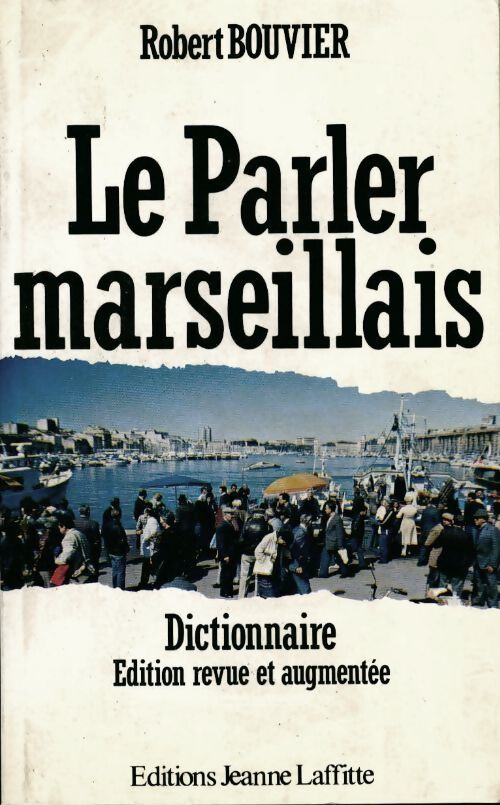 Le parler marseillais. Dictionnaire argotique - Robert Bouvier - Livre