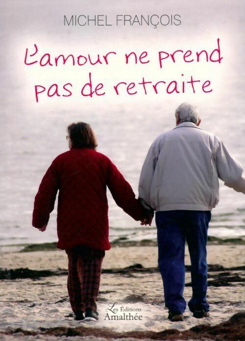 L'amour ne prend pas de retraite - Michel Francois - Livre