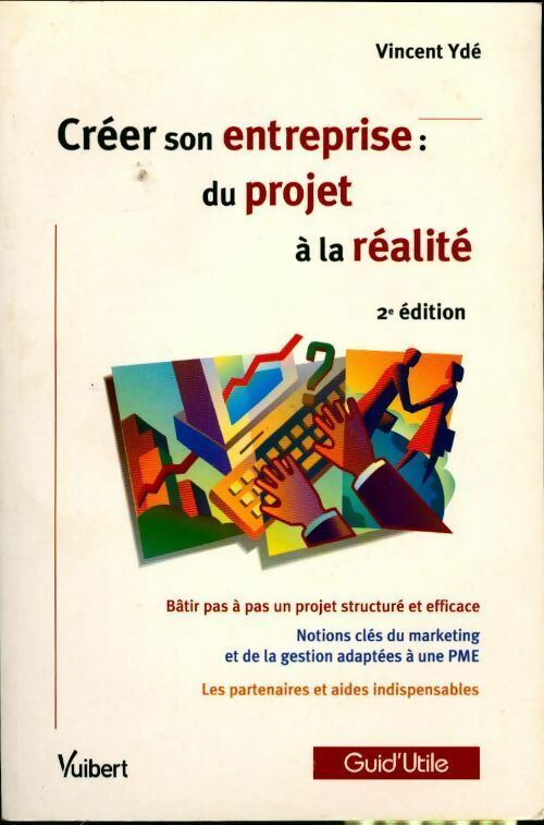 Créer son entreprise : Du projet à la réalité - Vincent Ydé - Livre