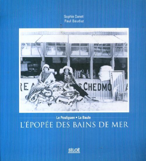 L'épopée des bains de mer : Le Pouliguen, La Baule - Sophie Danet - Livre