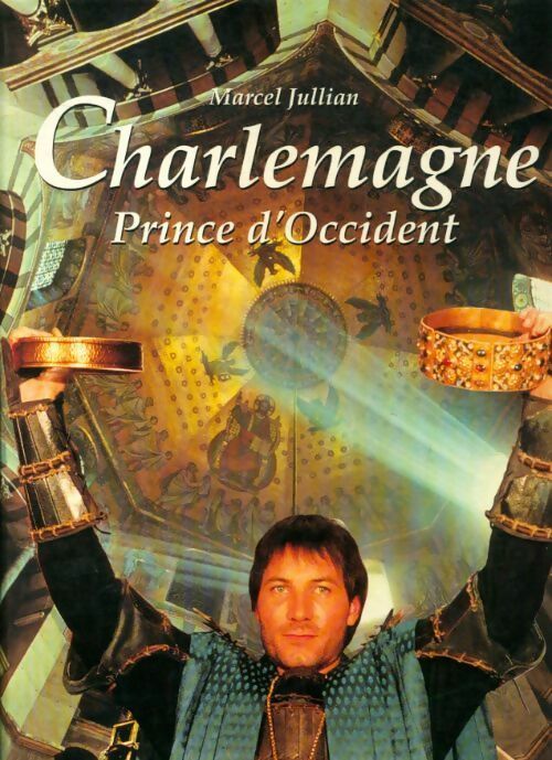 Charlemagne Prince d'Occident - Marcel Jullian - Livre