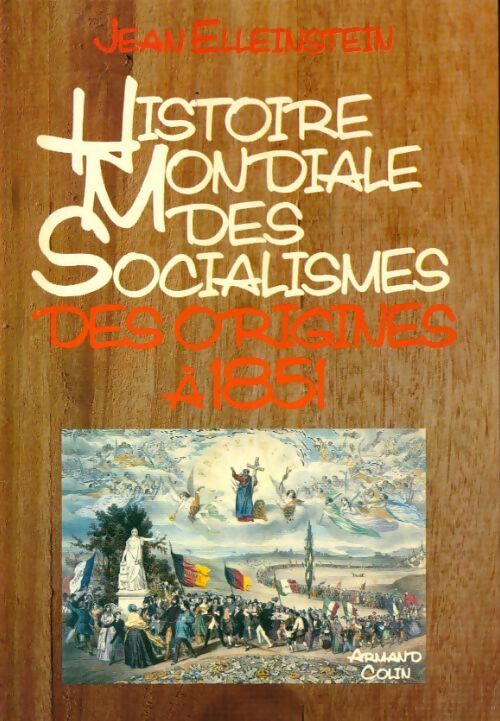 Histoire mondiale des socialismes Tome I : Des origines à 1851 - Jean Elleinstein - Livre