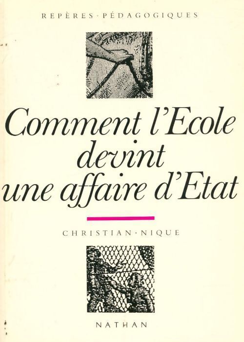 Comment l'École devint une affaire d'État 1815-1840 - Christian Nique - Livre