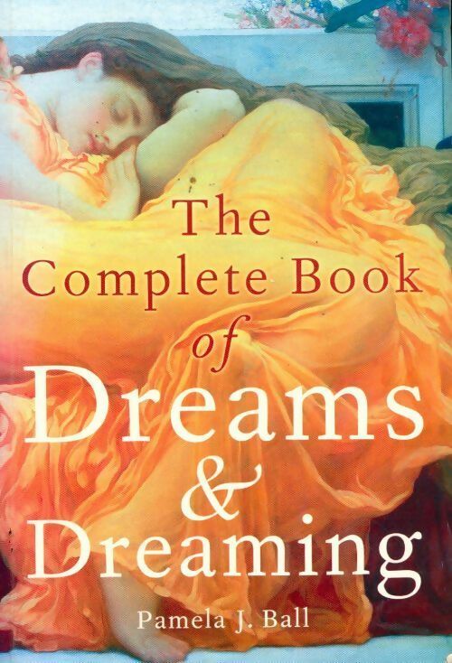 The Complete book of dreams & dreaming - Pamela J. Ball - Livre