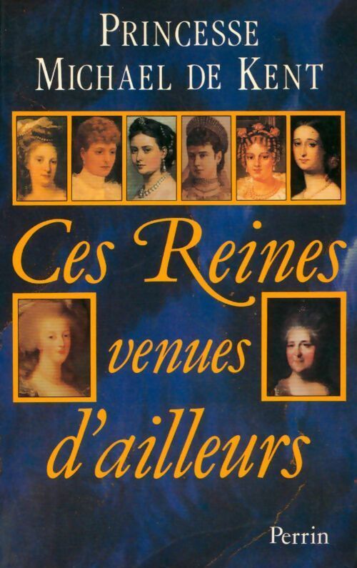 Ces reines venues d'ailleurs - Michael Princesse de Kent - Livre