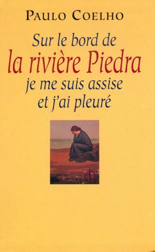 Sur le bord de la rivière Piedra, je me suis assise et j'ai pleuré - Paulo Coelho - Livre