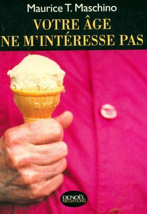 Votre âge ne m'intéresse pas - Maurice T. Maschino - Livre
