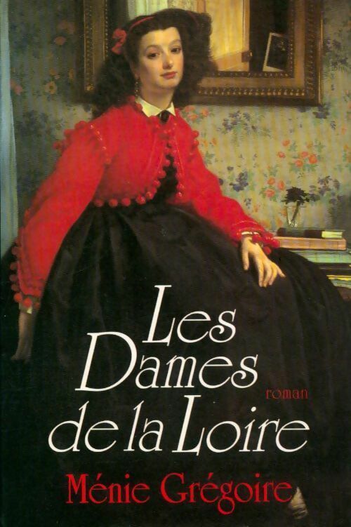 Les dames de la Loire Tome I - Ménie Grégoire - Livre